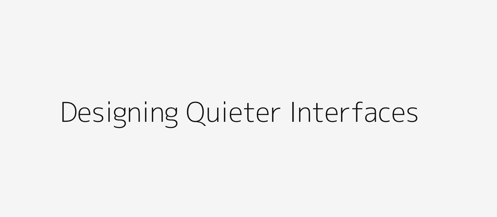Designing quieter interfaces